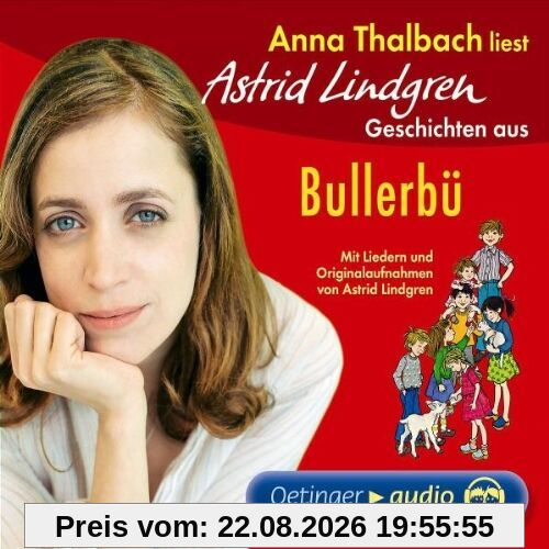 Anna Thalbach liest Astrid Lindgren Geschichten aus Bullerbü: Mit Liedern und Originalaufnahmen von Astrid Lindgren