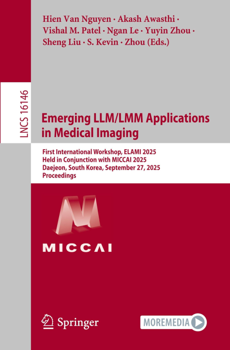 Emerging LLM/LMM Applications in Medical Imaging: First International Workshop, ELAMI 2025, Held in Conjunction with MICCAI 2025, Daejeon, South ... (Lecture Notes in Computer Science, 16146)