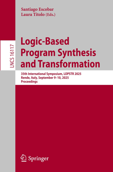 Logic-Based Program Synthesis and Transformation: 35th International Symposium, LOPSTR 2025, Rende, Italy, September 9–10, 2025, Proceedings (Lecture Notes in Computer Science, 16117)