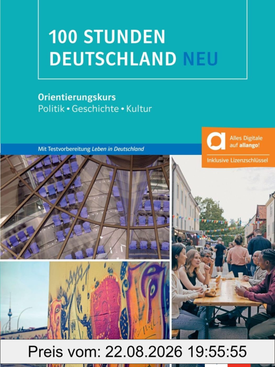 100 Stunden Deutschland neu - Hybride Ausgabe allango: Orientierungskurs - Politik, Geschichte, Kultur. Kurs- und Übungsbuch mit Audios und Videos inklusive Lizenzschlüssel allango (24 Monate)