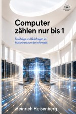 Computer zählen nur bis 1 Streifzüge und Quizfragen im Maschinenraum der