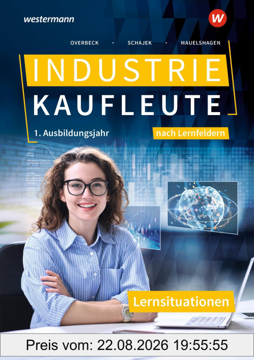 Industriekaufleute - Ausgabe nach Ausbildungsjahren und Lernfeldern / Markus Schajek, Dirk Overbeck, Sebastian Mauelshagen