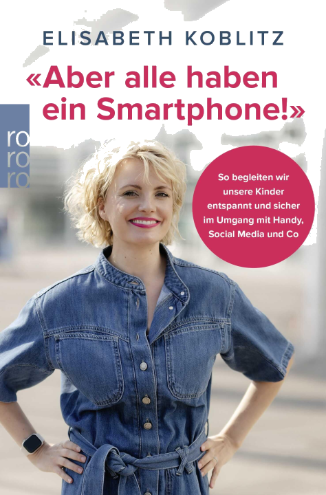 «Aber alle haben ein Smartphone!»: So begleiten wir unsere Kinder entspannt und sicher im Umgang mit Handy, Social Media und Co