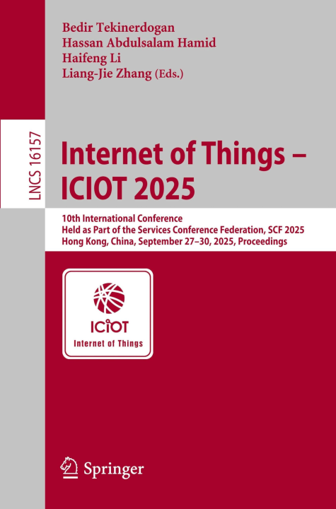 Internet of Things – ICIOT 2025: 10th International Conference, Held as Part of the Services Conference Federation, SCF 2025, Hong Kong, China, ... (Lecture Notes in Computer Science, 16157)