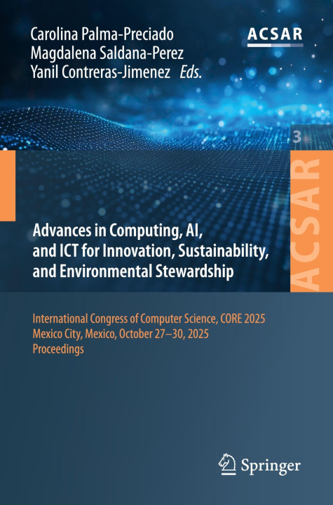 Advances in Computing, AI, and ICT for Innovation, Sustainability, and Environmental Stewardship: International Congress of Computer Science, CORE ... Science Applications and Research, 3)