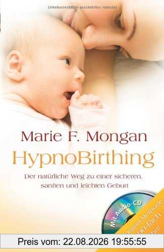 HypnoBirthing. Der natürliche Weg zu einer sicheren, sanften und leichten Geburt: Die Mongan-Methode - 10000fach bewährt! Mit Audio-CD!