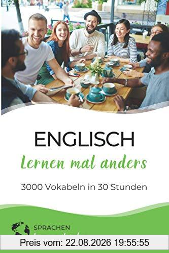 Englisch lernen mal anders - 3000 Vokabeln in 30 Stunden: Spielend einfach Vokabeln lernen mit einzigartigen Merkhilfen und Gedächtnistraining für Anfänger und Wiedereinsteiger
