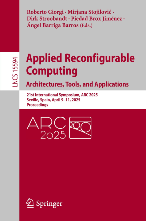 Applied Reconfigurable Computing. Architectures, Tools, and Applications: 21st International Symposium, ARC 2025, Seville, Spain, April 9–11, 2025, ... Notes in Computer Science, 15594, Band 15594)