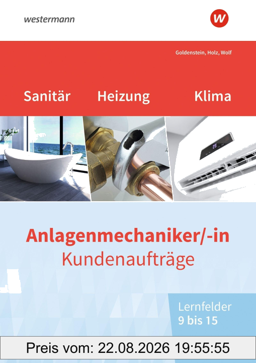 Anlagenmechaniker/-in Sanitär-, Heizungs- und Klimatechnik. Kundenaufträge Lernfelder 9-15 Arbeitsheft