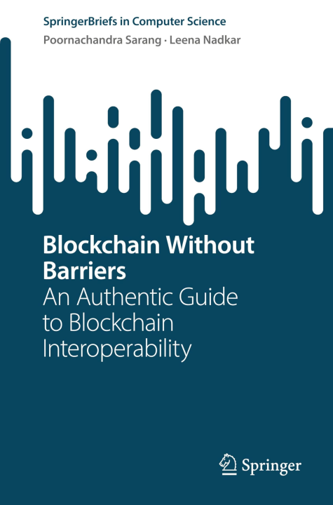 Blockchain Without Barriers: An Authentic Guide to Blockchain Interoperability (SpringerBriefs in Computer Science)