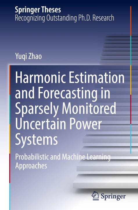 Harmonic Estimation and Forecasting in Sparsely Monitored Uncertain Power Systems: Probabilistic and Machine Learning Approaches (Springer Theses)