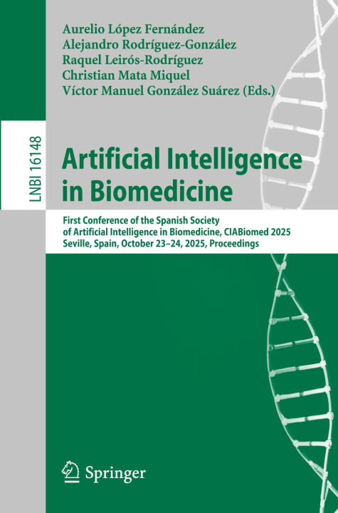 Artificial Intelligence in Biomedicine: First Conference of the Spanish Society of Artificial Intelligence in Biomedicine, CIABiomed 2025, Seville, ... (Lecture Notes in Computer Science, 16148)