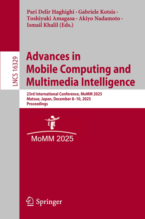 Advances in Mobile Computing and Multimedia Intelligence: 23rd International Conference, MoMM 2025, Matsue, Japan, December 8–10, 2025, Proceedings (Lecture Notes in Computer Science, 16329)