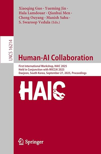 Human-AI Collaboration: First International Workshop, HAIC 2025, Held in Conjunction with MICCAI 2025, Daejeon, South Korea, September 27, 2025, Proceedings (Lecture Notes in Computer Science, 16214)