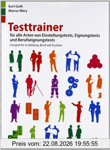 Testtrainer für alle Arten von Einstellungstests, Eignungstests und Berufeignungstests: Geeignet für Ausbildung, Beruf und Studium