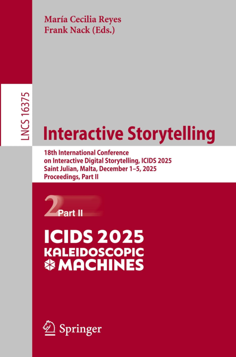 Interactive Storytelling: 18th International Conference on Interactive Digital Storytelling, ICIDS 2025, Saint Julian, Malta, December 1–5, 2025, ... II (Lecture Notes in Computer Science, 16375)
