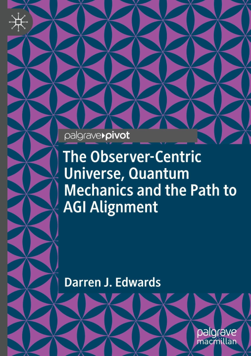 The Observer-Centric Universe, Quantum Mechanics and the Path to AGI Alignment