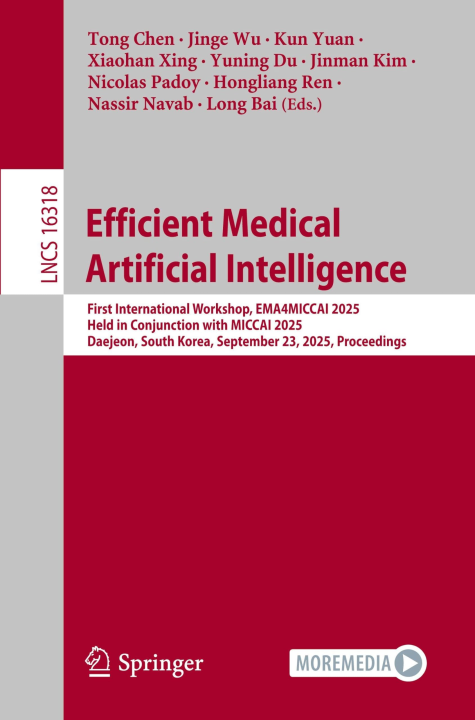 Efficient Medical Artificial Intelligence: First International Workshop, EMA4MICCAI 2025, Held in Conjunction with MICCAI 2025, Daejeon, South Korea, ... (Lecture Notes in Computer Science, 16318)
